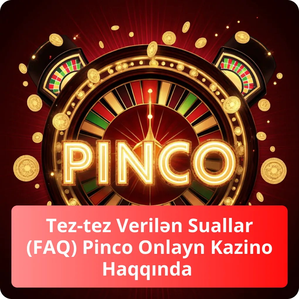 Tez-tez Verilən Suallar (FAQ) Pinco Onlayn Kazino Haqqında – tez cavablar Tez-tez Verilən Suallar (FAQ) Pinco Onlayn Kazino Haqqında