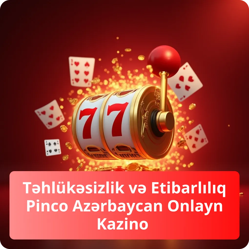 Təhlükəsizlik və Etibarlılıq Pinco Azərbaycan Onlayn Kazino – oyunçu təhlükəsizliyi Təhlükəsizlik və Etibarlılıq Pinco Azərbaycan Onlayn Kazino